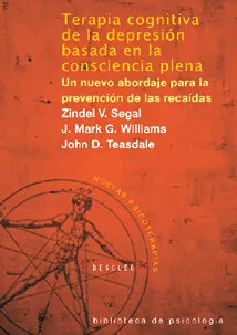 Portada del Libro Terapia Cognitiva De La Depresion Basada En La Nueva Consciencia Plena de John D. Teasdale - 9788433021038