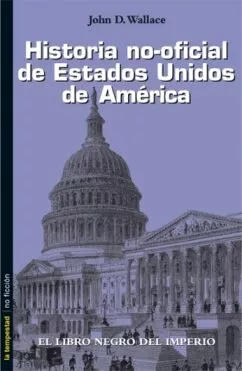 Portada del Libro Historia No-Oficial De Estados Unidos De America de John D. Wallance - 9788479480189