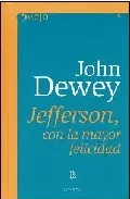 Portada del Libro Jefferson Con La Mayor Felicidad de John Dewey - 9789500394789