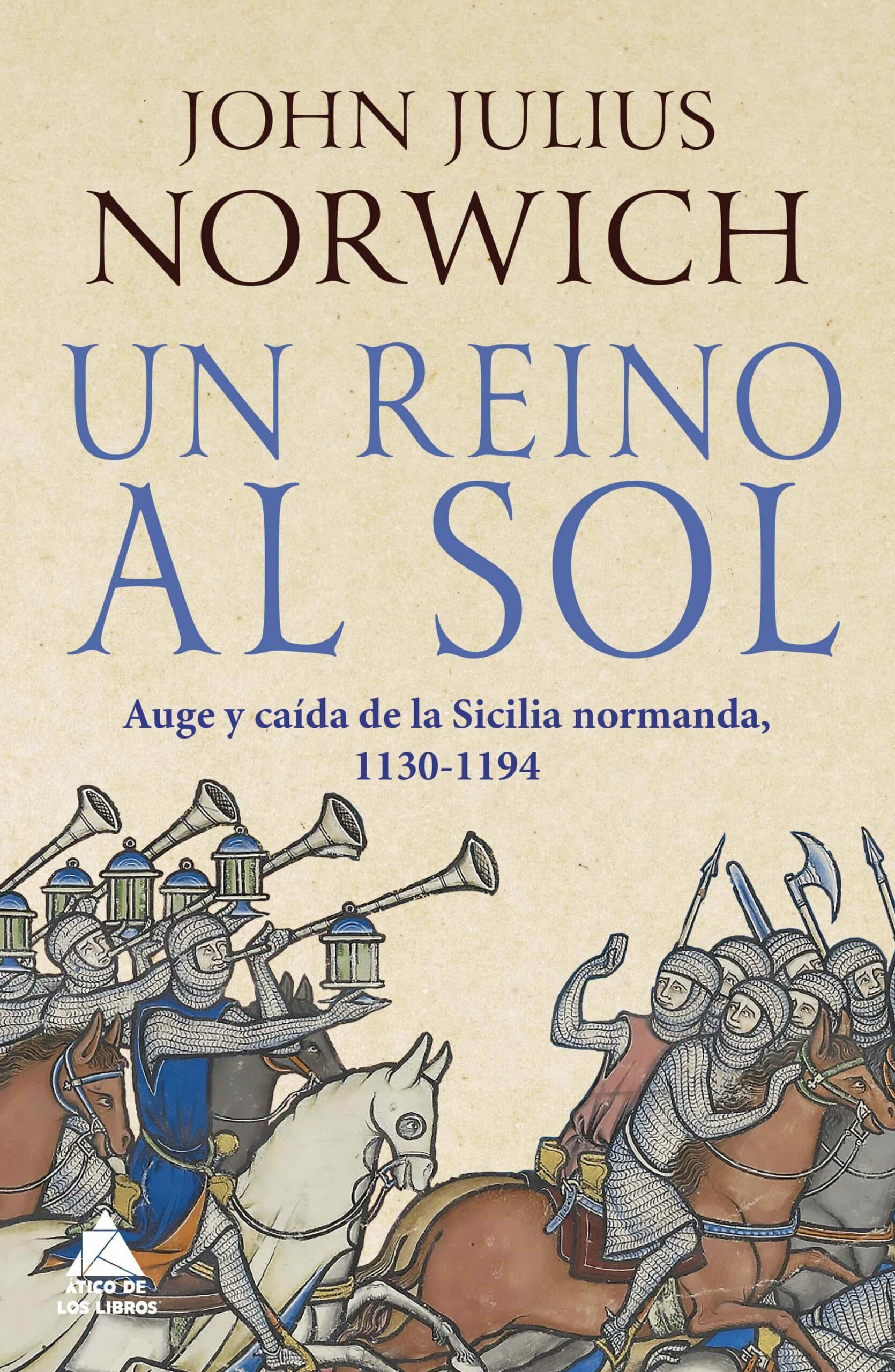 Portada del Libro Un Reino Al Sol: La Caida De La Sicilia Normanda 1130-1194. de John Julius Norwich - 9788417743697
