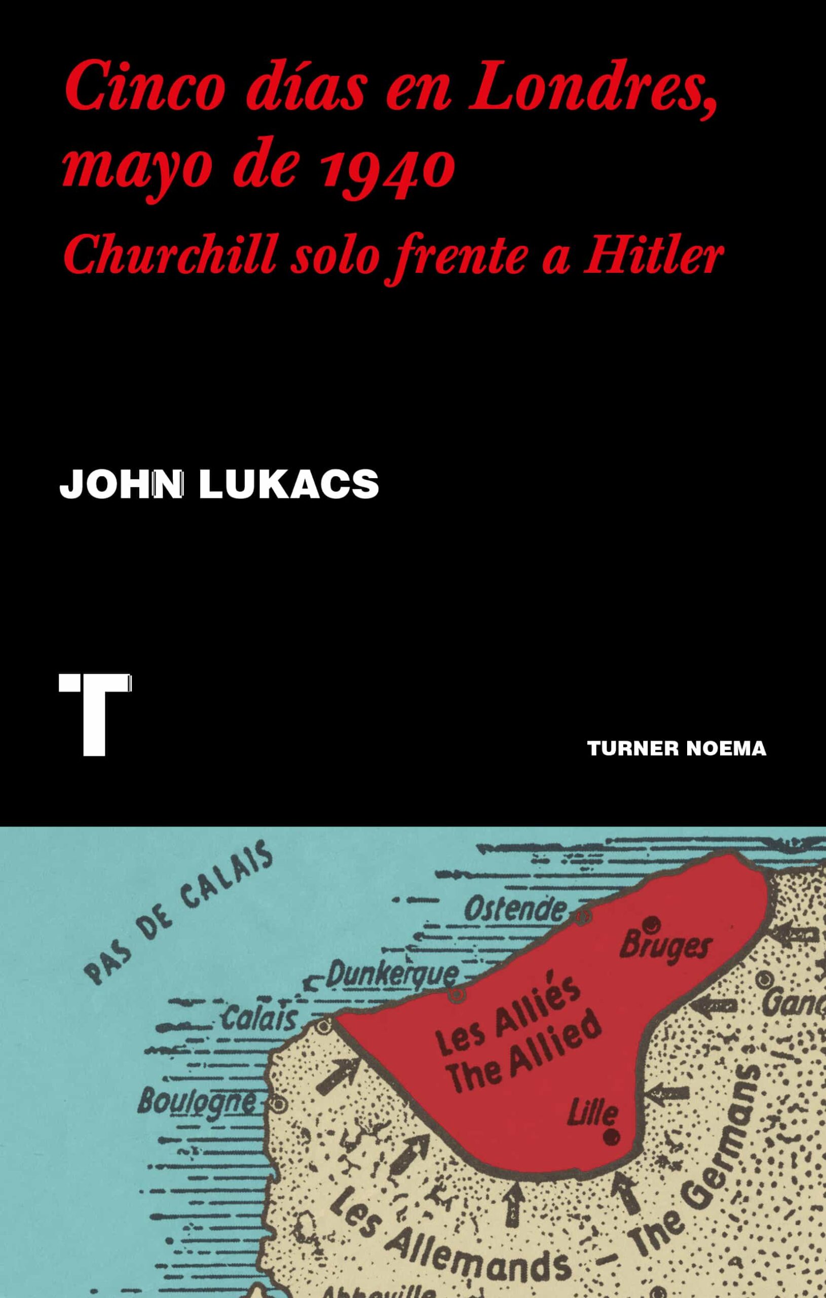 Portada del Libro Cinco Dias En Londres Mayo De 1940: Churchill Solo Frente A Hitler de John Lukacs - 9788417866624