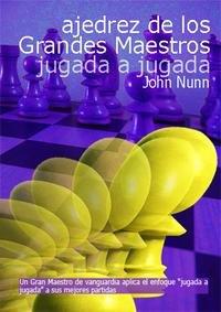 Portada del Libro Ajedrez De Los Grandes Maestros: Jugada A Jugada de John Nunn - 9788493545420
