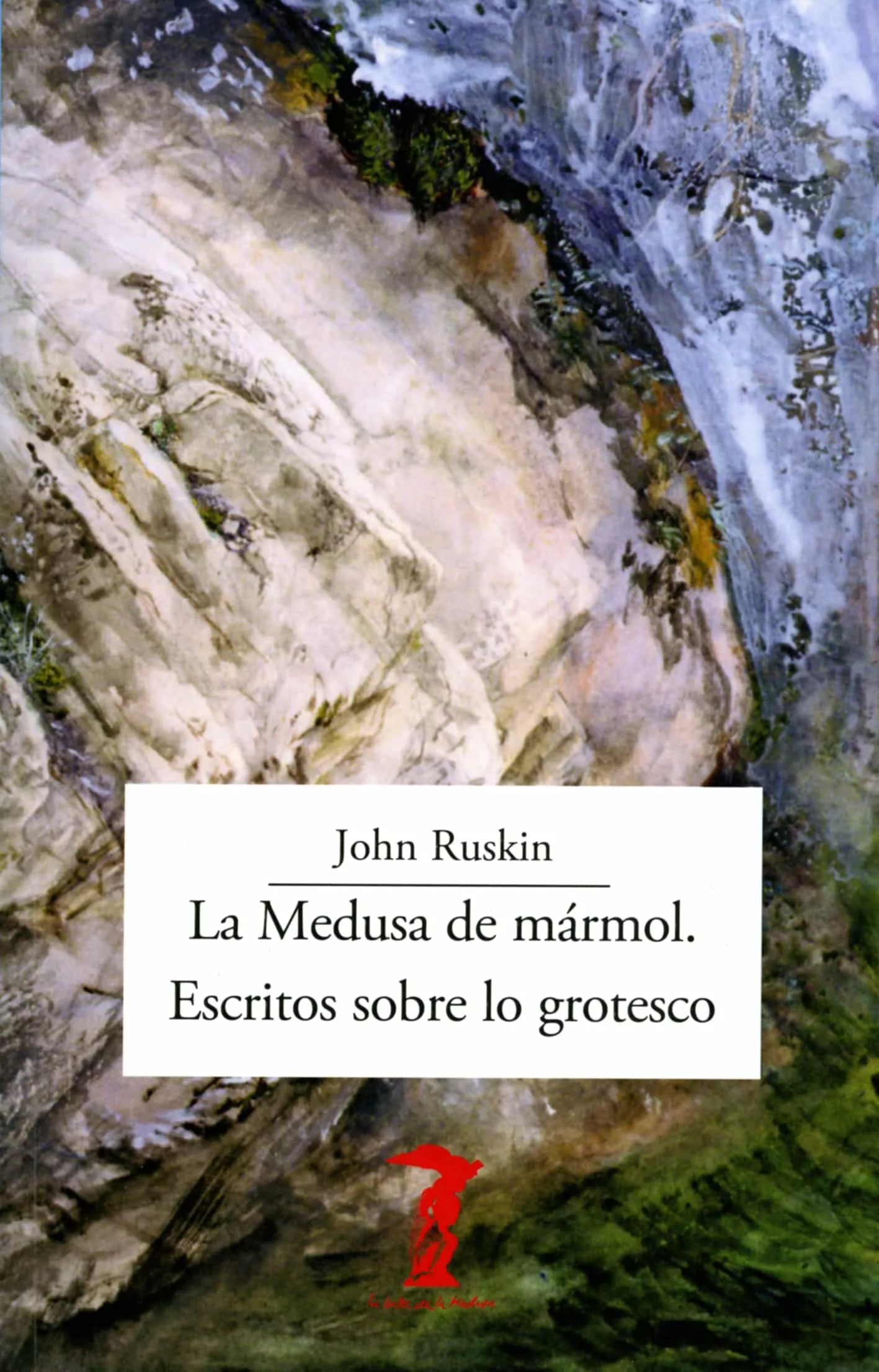 Portada del Libro La Medusa De Mármol: Escritos Sobre Lo Grotesco de John Ruskin - 9788477743330