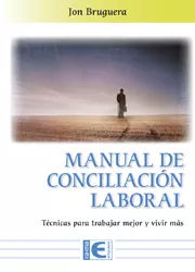 Portada del Libro Manual De Coinciliación Laboral. Técnicas Para Trabajar Mejor Y Vivir de Jon Burguera - 9788499648729