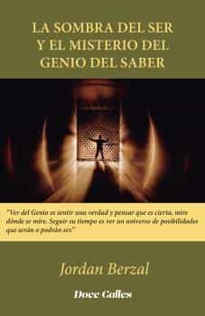 Portada del Libro La Sombra Del Ser Y El Misterio Del Genio Del Saber de Jordan Berzal - 9788497442770