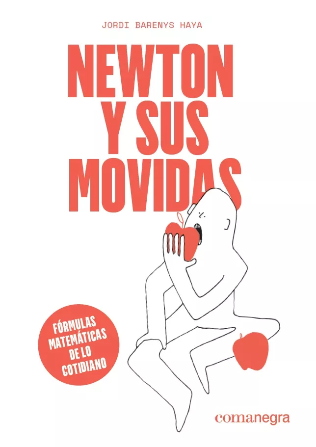 Portada del Libro Newton Y Sus Movidas: Formulas Matematicas De Lo Cotidiano de Jordi Barenys Haya - 9788418022029