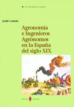 Portada del Libro Agronomia E Ingenieros Agronomos En La España Del Siglo Xix (Incl Uye de Jordi Cartaña - 9788476283585