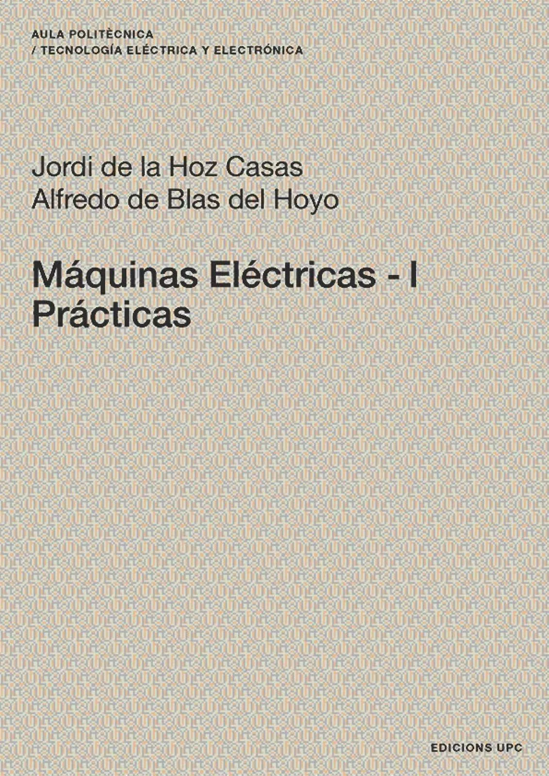 Portada del Libro Maquinas Electricas 1 (Practicas) de Jordi De La Hoz Casas - 9788483018705