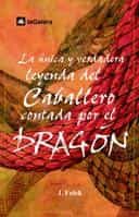 Portada del Libro La Unica Y Verdadera Leyenda Del Caballero Contada Por El Dragon de Jordi Folck - 9788424625573