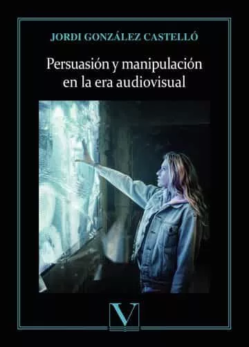 Portada del Libro Persuasion Y Manipulacion En La Era Audiovisual de Jordi Gonzalez Castello - 9788413370736