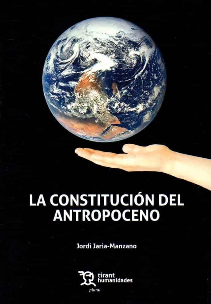 Portada del Libro La Constitución Del Antropoceno de Jordi Jaria I Manzano - 9788417973162