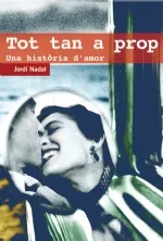 Portada del Libro Tot Tan A Prop: Una Historia D Amor de Jordi Nadal - 9788497794527