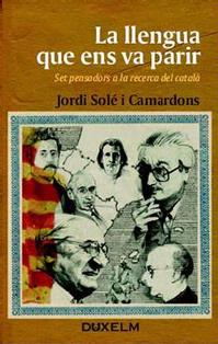 Portada del Libro La Llengua Que Ens Va Parir: Set Pensadors A La Recerca Del Catal A de Jordi Sole - 9788493459079