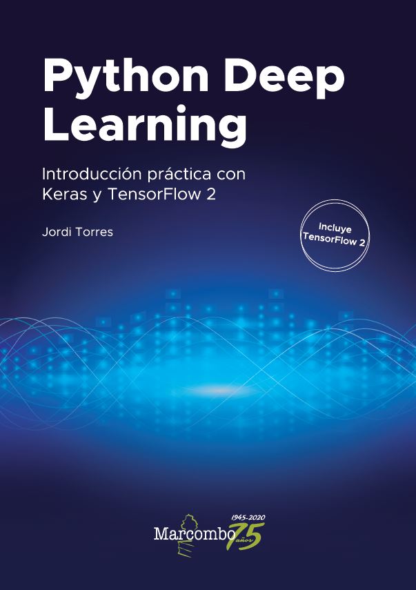 Portada del Libro Python Deep Learning: Introducción Práctica Con Keras Y Tensorflow 2 de Jordi Torres - 9788426728289