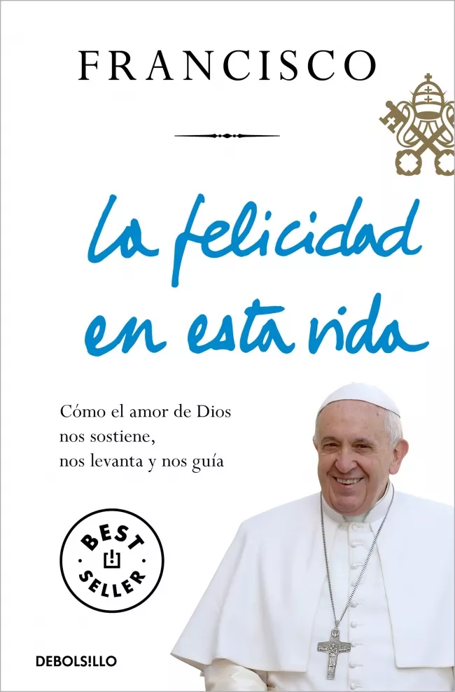 Portada del Libro La Felicidad En Esta Vida: Como El Amor De Dios Nos Sostiene Nos Levan de Jorge Bergoglio Papa Francisco - 9788466348065