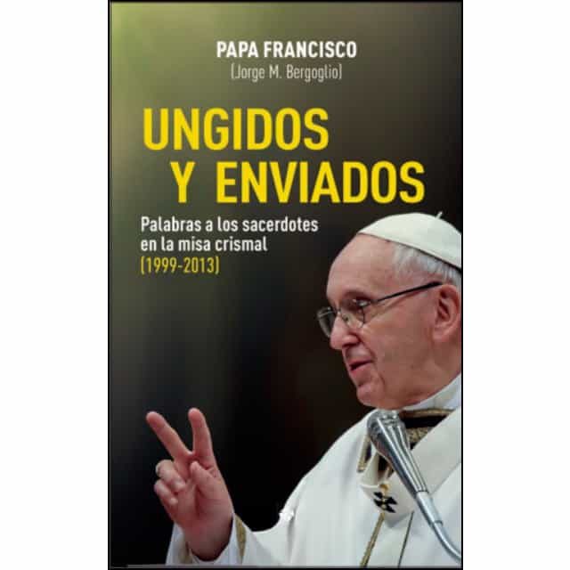 Portada del Libro Ungidos Y Enviados: Palabras A Los Sacerdotes En La Misa Crismal de Jorge Bergoglio Papa Francisco - 9788479667078
