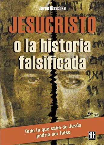 Portada del Libro Jesucristo O La Historia Falsificada de Jorge Blaschke - 9788479275228