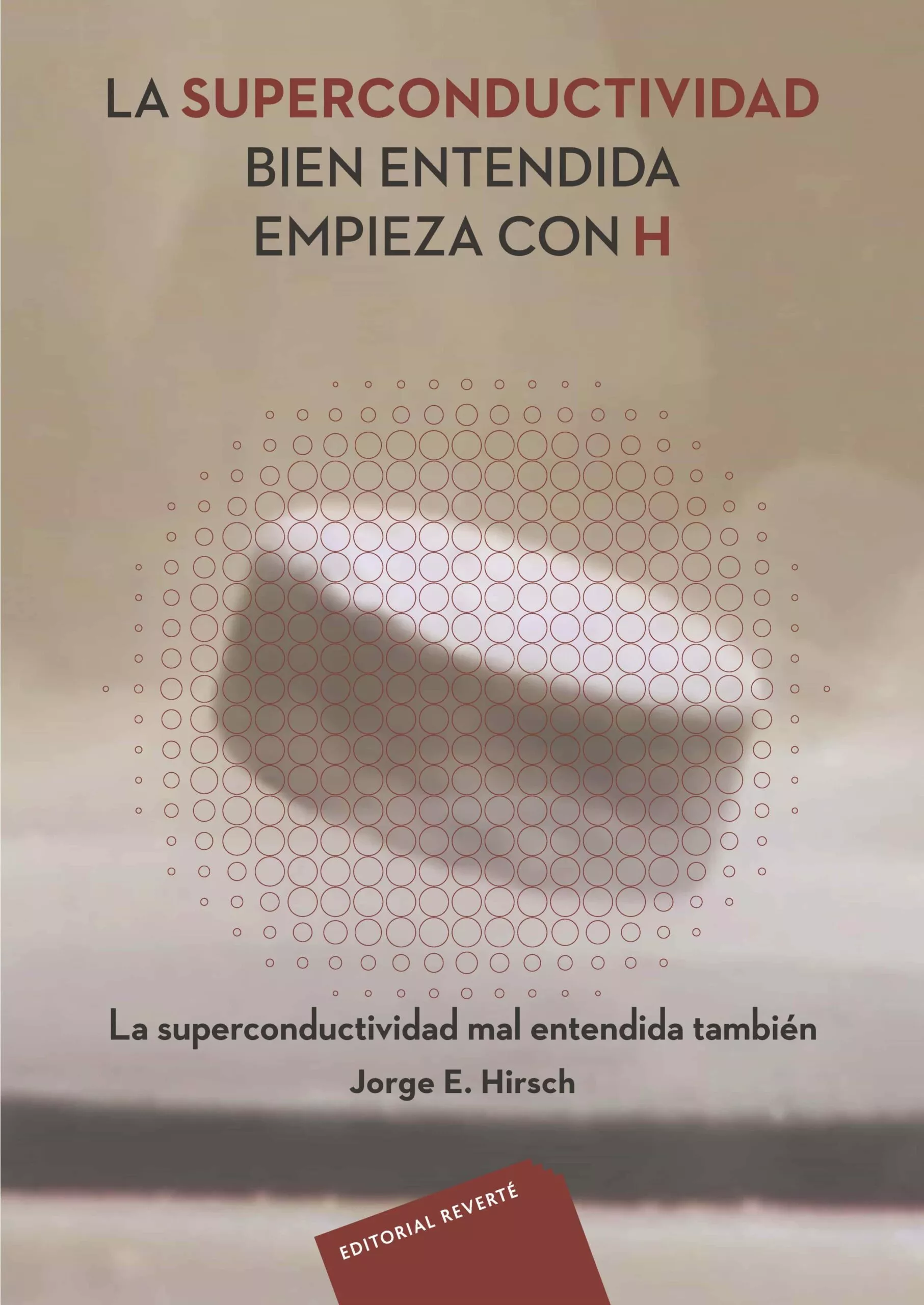 Portada del Libro La Superconductividad Bien Entendida Empieza Con H de Jorge E. Hirsch - 9788429144352