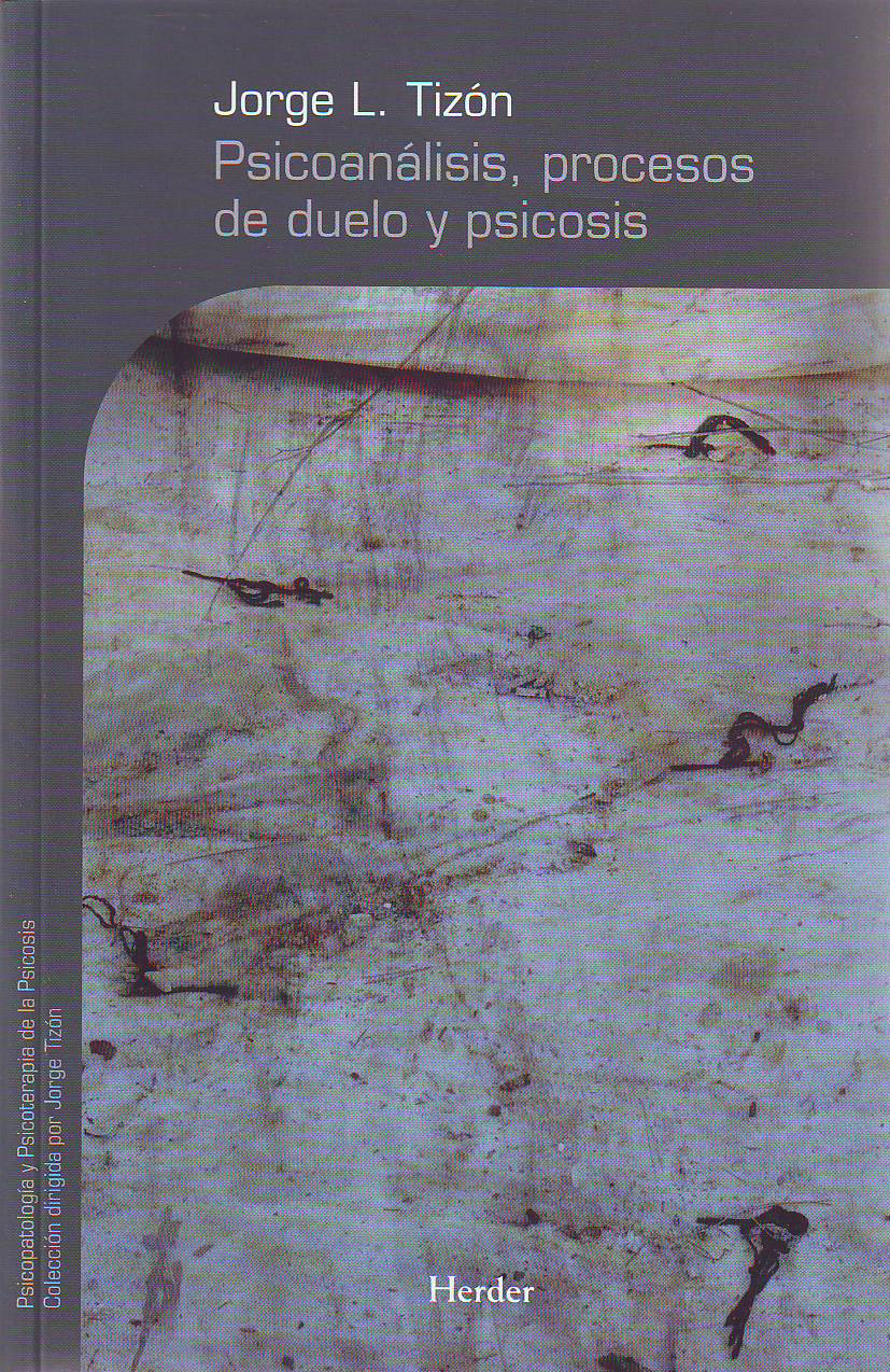 Portada del Libro Psicoanalisis Procesos De Duelo Y Psicosis de Jorge L. Tizon Garcia - 9788425425356