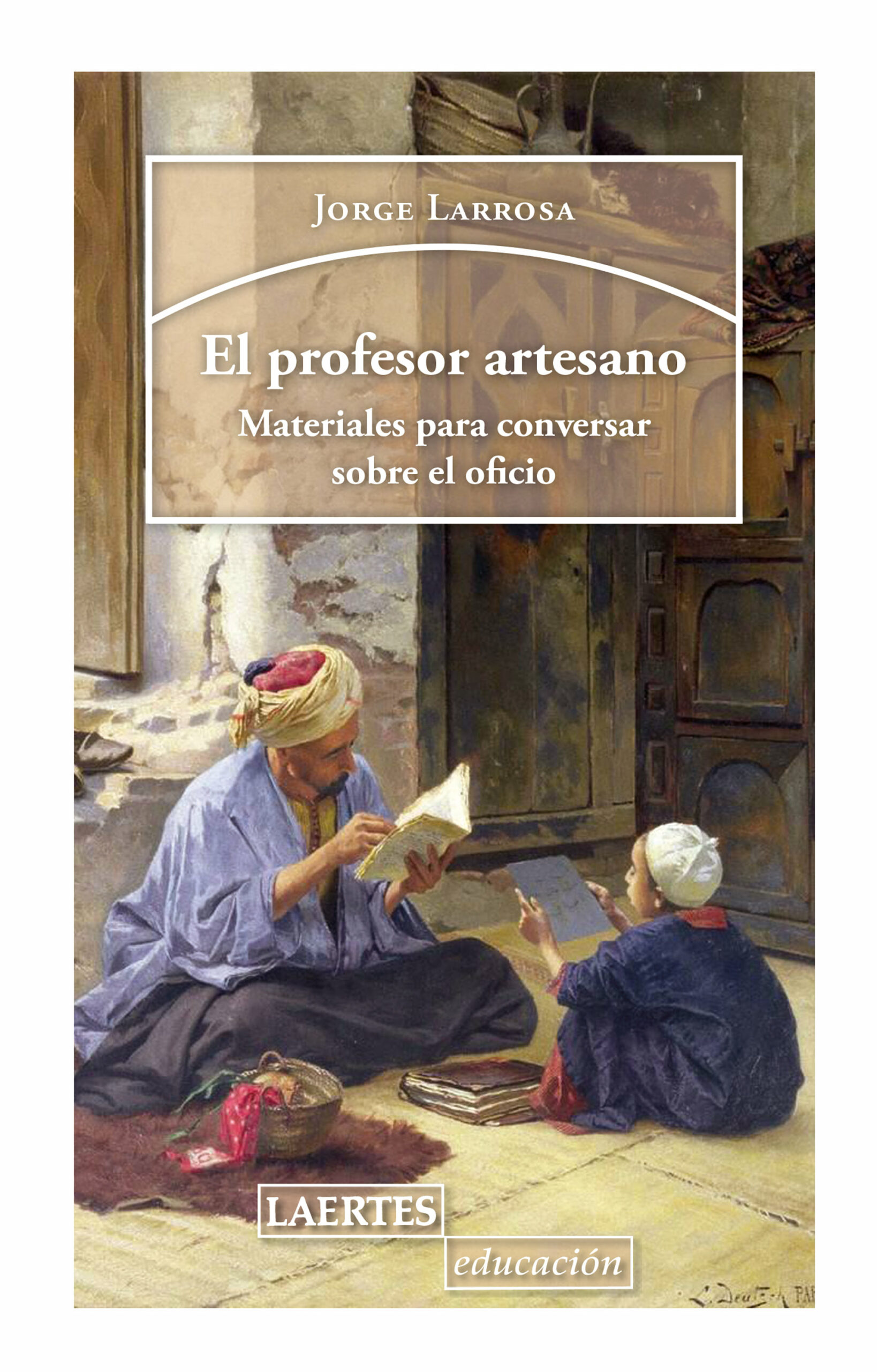 Portada del Libro El Profesor Artesano: Materiales Para Conversar Sobre El Oficio de Jorge Larosa - 9788416783984