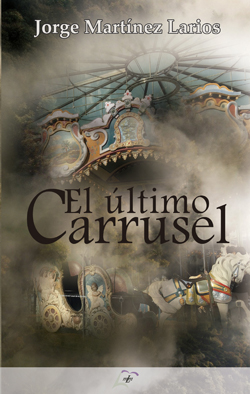 Portada del Libro El Último Carrusel de Jorge Martinez Larios - 9788412123142