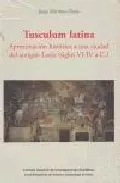 Portada del Libro Tusculum Latina: Aproximacion Historica A Una Ciudad Del Antiguo Lacio de Jorge Martinez Pinna Nieto - 9788400082529