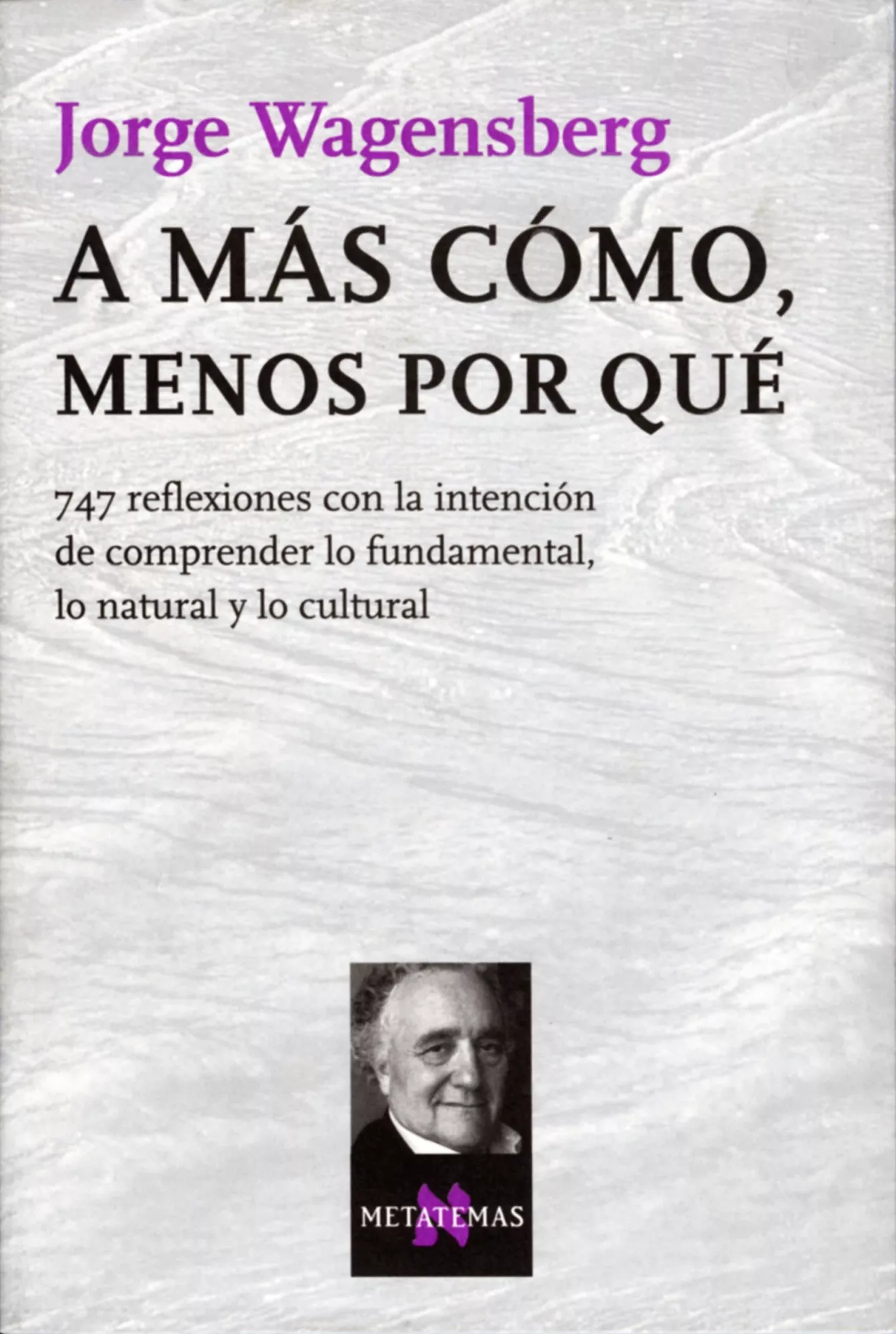 Portada del Libro A Mas Como Menos Por Que: 747 Reflexiones Con La Intencion De Co Mpren de Jorge Wagensberg - 9788483104613