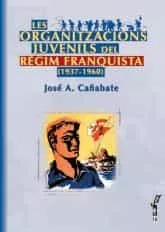 Portada del Libro Les Organitzacions Juvenils Del Regim Franquista 1937-1960 de Jose A. Cañabate - 9788495694898
