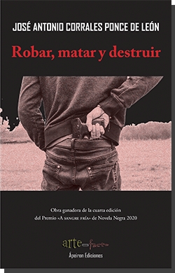 Portada del Libro Robar Matar Y Destruir de Jose A. Corrales Ponce De Leon - 9788417898793