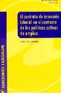 Portada del Libro El Contrato De Insercion Laboral En El Contexto De Las Politicas Activ de Jose A. Soler Arrebola - 9788495863454