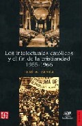 Portada del Libro Los Intelectuales Catolicos Y El Fin De La Cristiandad 1955-1966 de Jose A. Zanca - 9789505576739