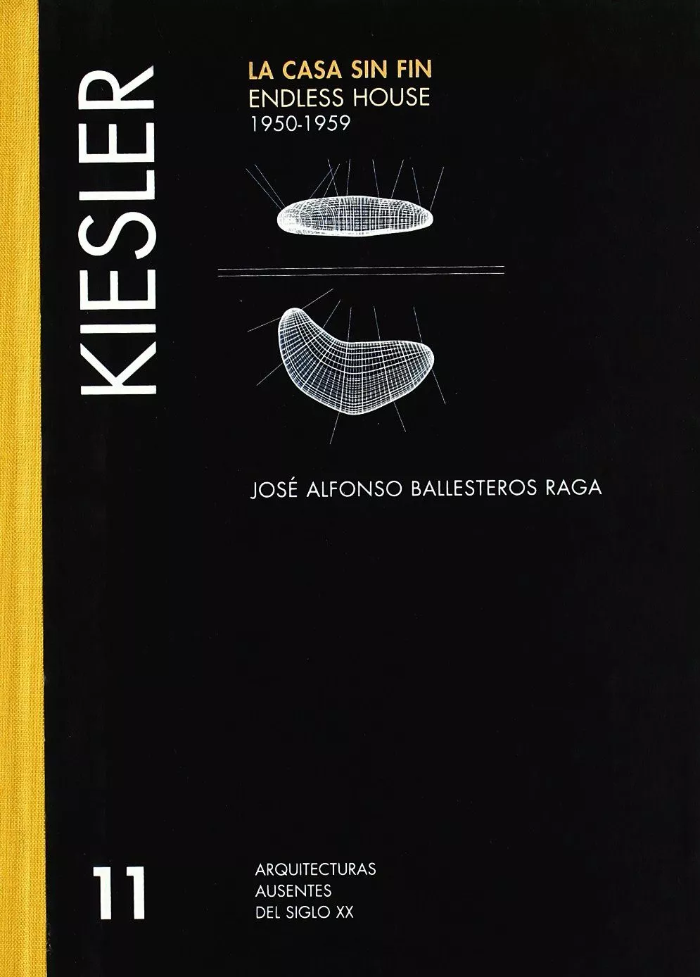 Portada del Libro Kiesler: La Casa Sin Fin: 1950-1959 de Jose Alfonso Ballesteros Raga - 9788472071568