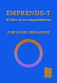 Portada del Libro Emprende-T. Ideas Para Nuevos Emprendedores de Jose Angel Fernandez Serrano - 9788473602471