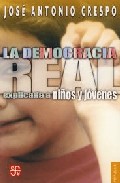 Portada del Libro La Democracia Real Explicada A Niños Y Jovenes de Jose Antonio Crespo - 9789681674717