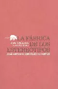 Portada del Libro La Fabrica De Los Estereotipos: Francia Nosotros Y La Europeidad de Jose Antonio Gonzalez Alcantud - 9788496258655