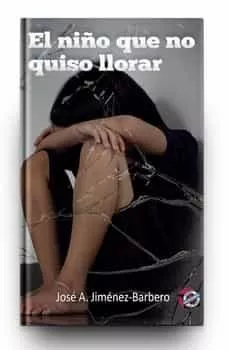 Portada del Libro El Niño Que No Quiso Llorar de Jose Antonio Jimenez Barbero - 9788494893865