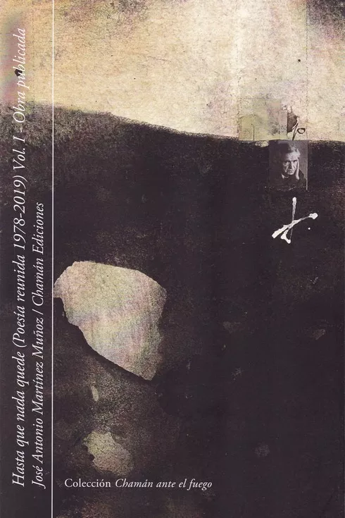 Portada del Libro Hasta Que Nada Quede - Volumen I (Poesia Reunida 1978-2019) de Jose Antonio Martinez Muñoz - 9788494870491