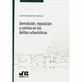Portada del Libro Demolición Reposición Y Comiso En Los Delitos Urbanísticos de Jose Antonio Martinez Rodriguez - 9788412137668