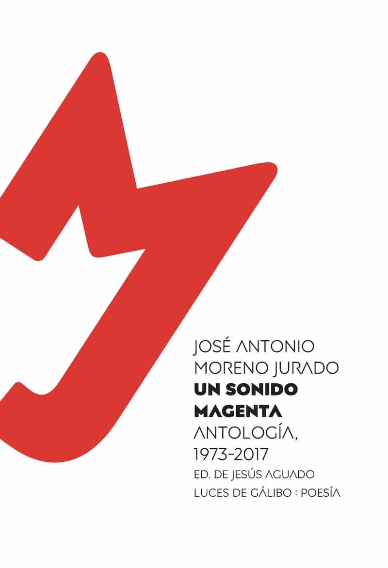 Portada del Libro Un Sonido Magenta: Antologia Poetica 1973-2017 de Jose Antonio Moreno Jurado - 9788415117650