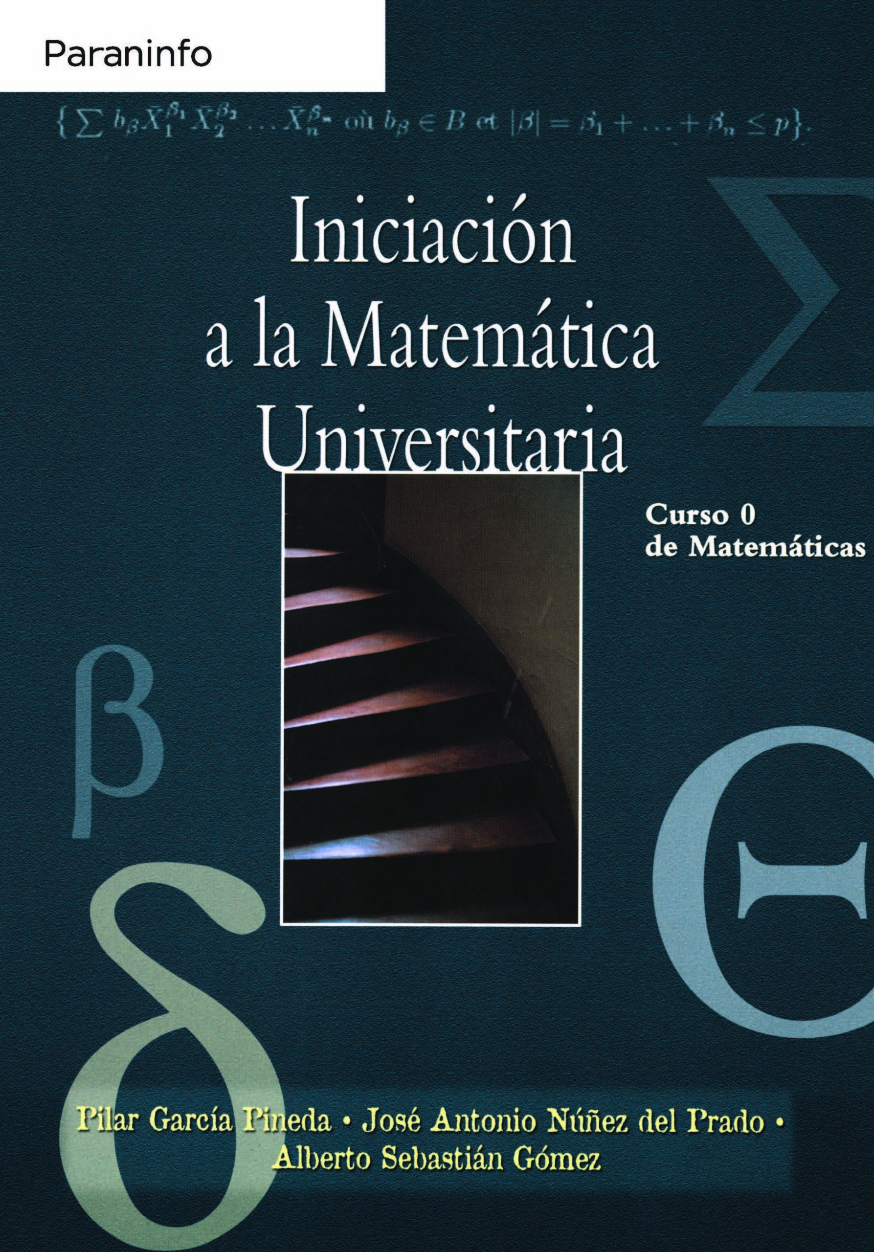 Portada del Libro Iniciacion A La Matematica Universitaria: Curso 0 De Matematicas de Jose Antonio Nunez Del Prado - 9788497324793