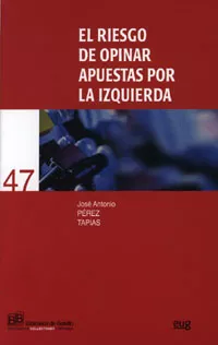 Portada del Libro El Riesgo De Opinar: Apuestas Por La Izquierda de Jose Antonio Perez Tapias - 9788433838445