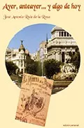 Portada del Libro Ayer Anteayer...Y Algo De Hoy de Jose Antonio Ruiz De La Rosa - 9788461119257