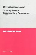 Portada del Libro El Universo Local: Nacion Y Estado Constitucion Y Autonomias de Jose Antonio Sanz Moreno - 9788484449157