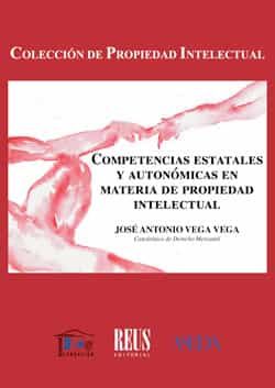 Portada del Libro Competencias Estatales Y Autonomicas En Materia De Propiedad Intelectu de Jose Antonio Vega Vega - 9788429021974