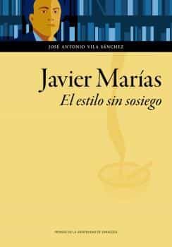 Portada del Libro Javier Marías. El Estilo Sin Sosiego de Jose Antonio Vila Sanchez - 9788413400587