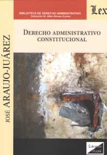 Portada del Libro Derecho Administrativo Constitucional de Jose Araujo Juarez - 9789563927726