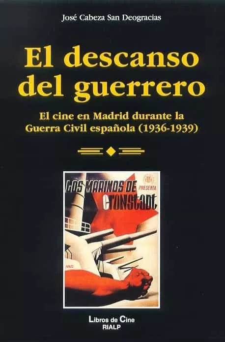 Portada del Libro El Descanso Del Guerrero: El Cine En Madrid Durante La Guerra Civ Il E de Jose Cabeza San Deogracias - 9788432135446