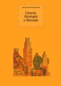 Portada del Libro Ciencia Ideologia Y Mercado de Jose Carlos Bermejo Barrera - 9788446024255