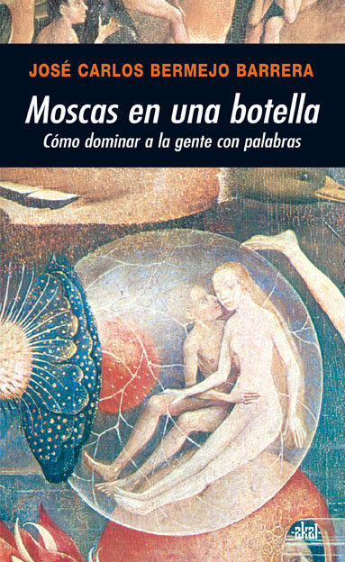 Portada del Libro Moscas En Una Botella: Como Dominar A La Gente Con Palabras de Jose Carlos Bermejo Barrera - 9788446024569