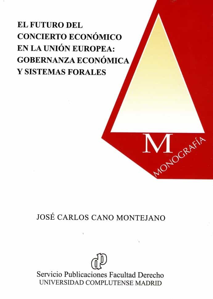 Portada del Libro El Futuro Del Concierto Económico En La Unión Europea: Gobernanza Econ de Jose Carlos Cano Montejano - 9788484811961